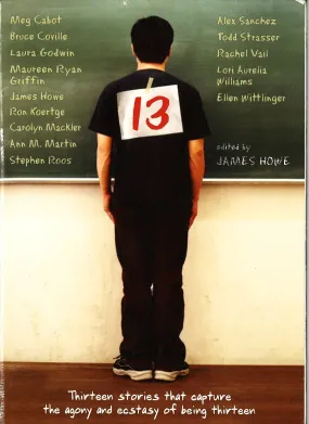 13: Thirteen Stories That Capture The Agony And Ecstasy Of Being Thirteen 13: Thirteen Stories That Capture The Agony And Ecstasy Of Being Thirteen