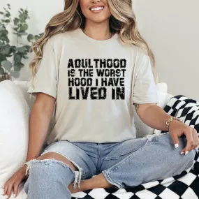 Adulthood is the worst hood I have lived in Adulthood is the worst hood I have lived in