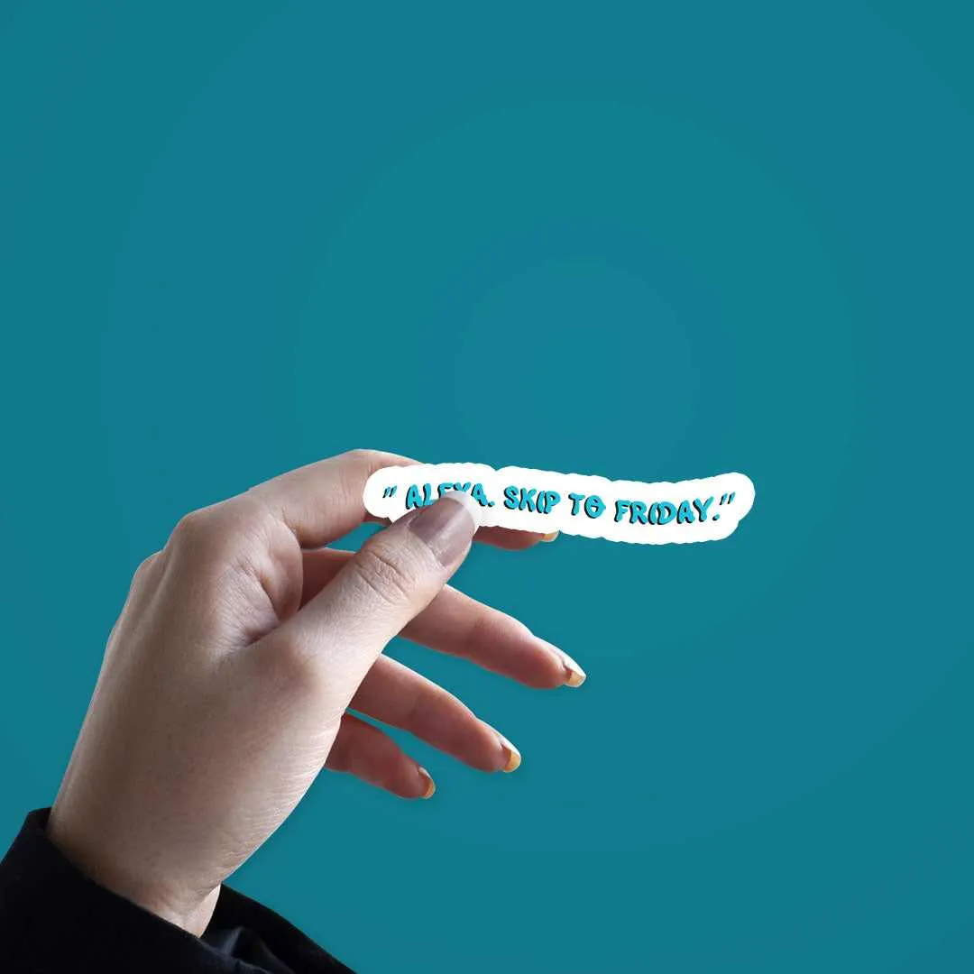 Alexa Skip to Friday Sticker