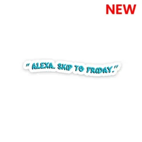 Alexa Skip to Friday Sticker Alexa Skip to Friday Sticker