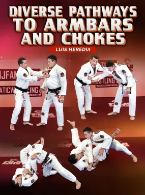 Diverse Pathways To Armbars And Chokes by Luis Heredia Diverse Pathways To Armbars And Chokes by Luis Heredia
