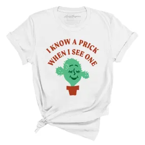 I Know a Prick When I See One Tee I Know a Prick When I See One Tee