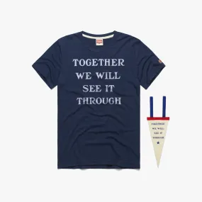 Together We Will See It Through Together We Will See It Through